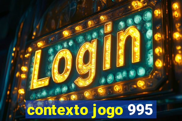 contexto jogo 995